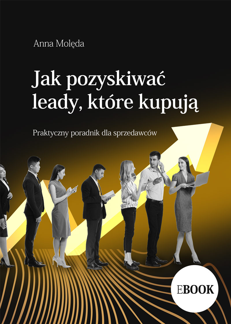 Jak pozyskiwać leady, które kupują. Praktyczny przewodnik dla sprzedawców