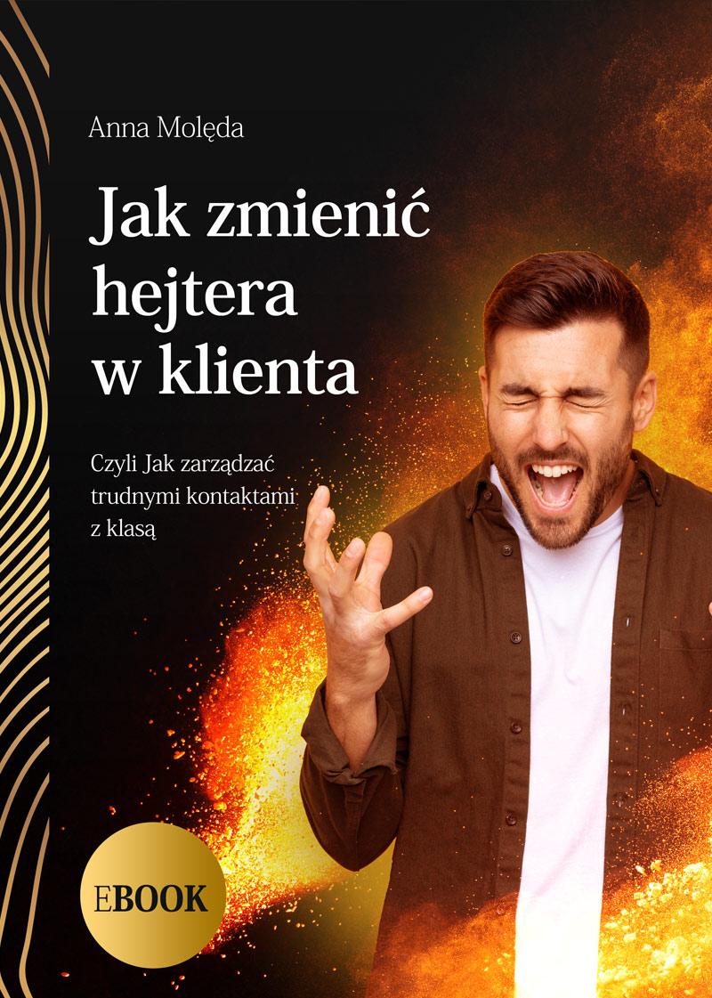 Jak zamienić hejtera w klienta. Czyli jak zarządzać trudnymi klientami z klasą