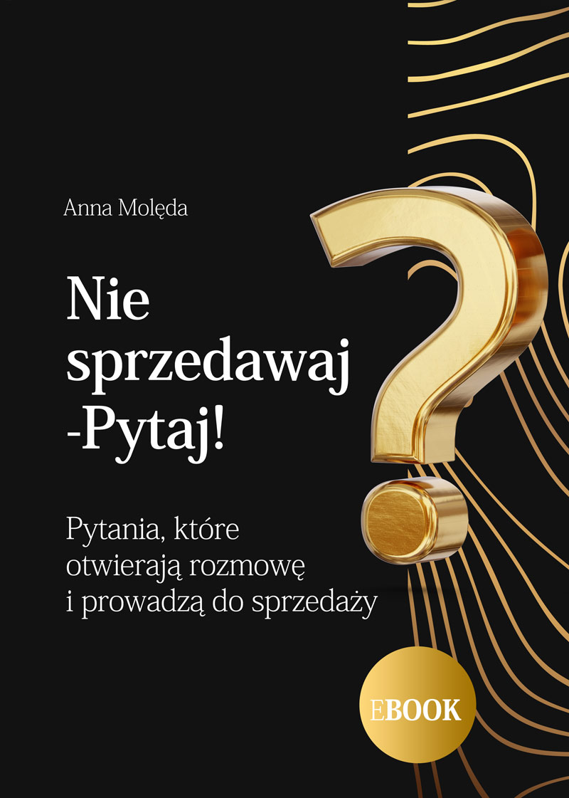 Nie sprzedawaj – pytaj! Model rozmowy, który prowadzi do sprzedaży